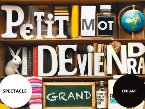 SPECTACLE "PETIT MOT DEVIENDRA GRAND"